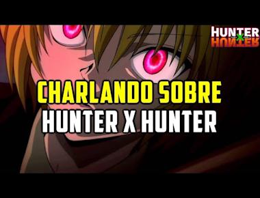 CHARLA SOBRE HUNTER X HUNTER | NOVEDADES, SORTEO, TEORIAS