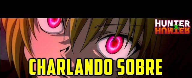 CHARLA SOBRE HUNTER X HUNTER | NOVEDADES, SORTEO, TEORIAS