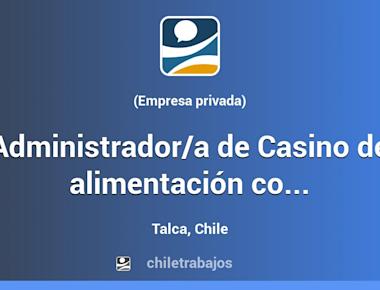 Administrador/a de Casino de alimentación colectiva - Colbún - Talca | Chiletrabajos