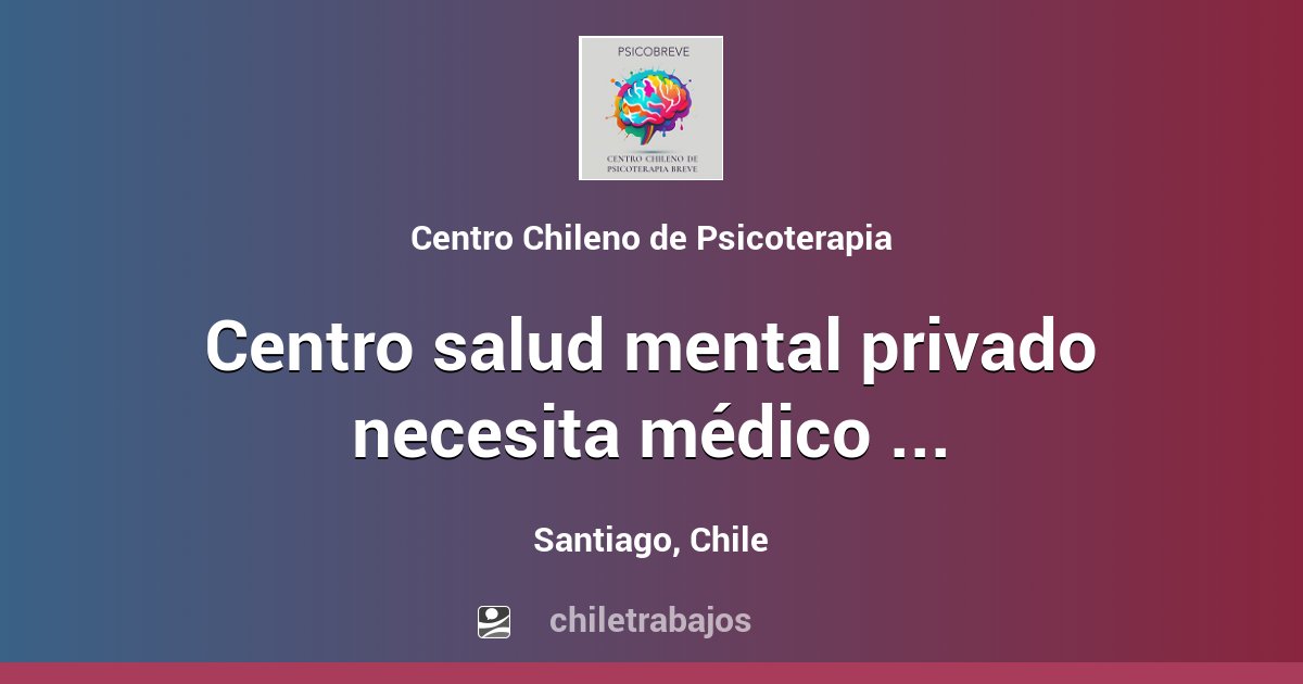 CENTRO SALUD MENTAL PRIVADO NECESITA MÉDICO SALUD MENTAL / BECADO PSIQUIATRÍA - Santiago | Chiletrabajos