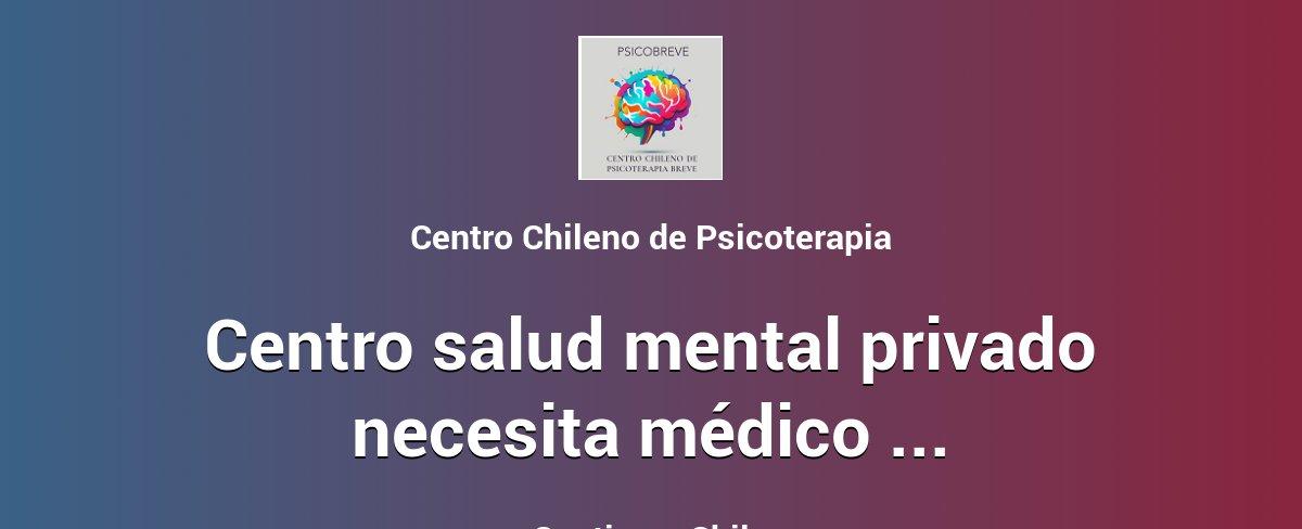 CENTRO SALUD MENTAL PRIVADO NECESITA MÉDICO SALUD MENTAL / BECADO PSIQUIATRÍA - Santiago | Chiletrabajos