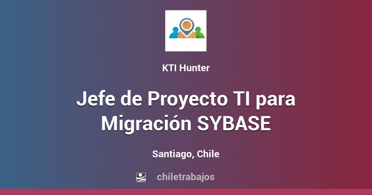 Jefe de Proyecto TI para Migración SYBASE - Santiago | Chiletrabajos