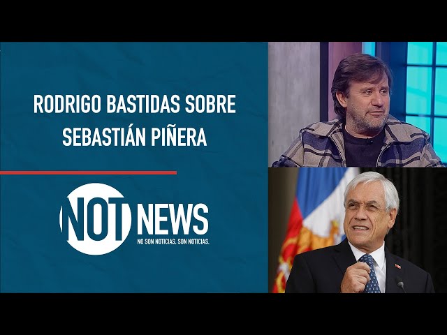 "Piñera no la cae bien ni a sus hijos", Rodrigo Bastidas | #NotNews