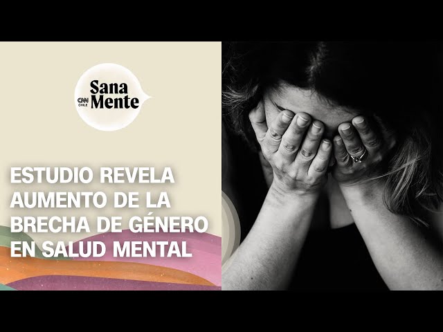 Aumenta brecha de género en salud mental en Chile | Sana Mente