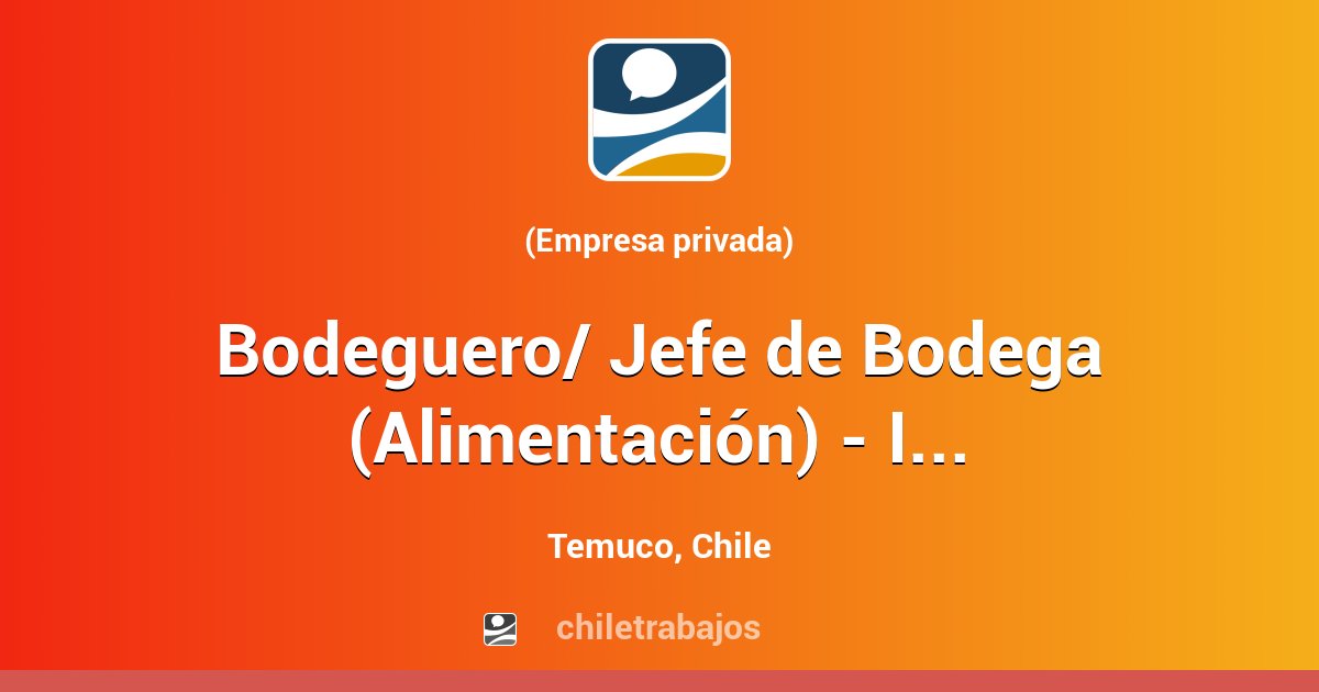 Bodeguero/ Jefe de Bodega (Alimentación) - IX región - Temuco | Chiletrabajos