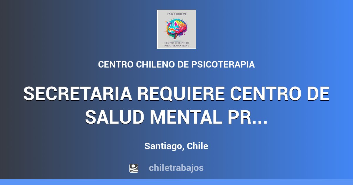 SECRETARIA REQUIERE CENTRO DE SALUD MENTAL PRIVADO (35 horas a la semana) - Santiago | Chiletrabajos