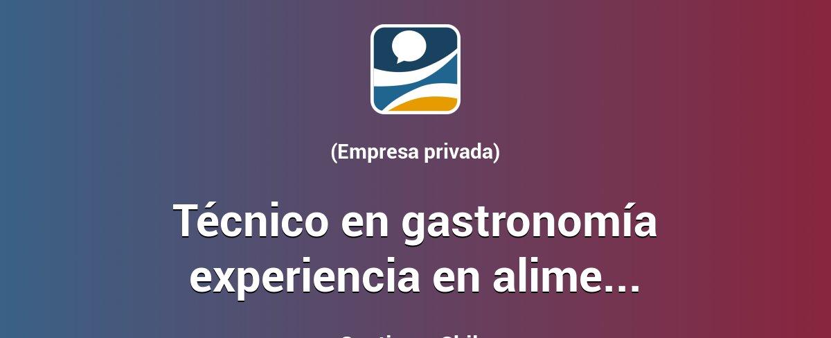 Técnico en gastronomía experiencia en alimentación colectiva - Maipú - Santiago | Chiletrabajos