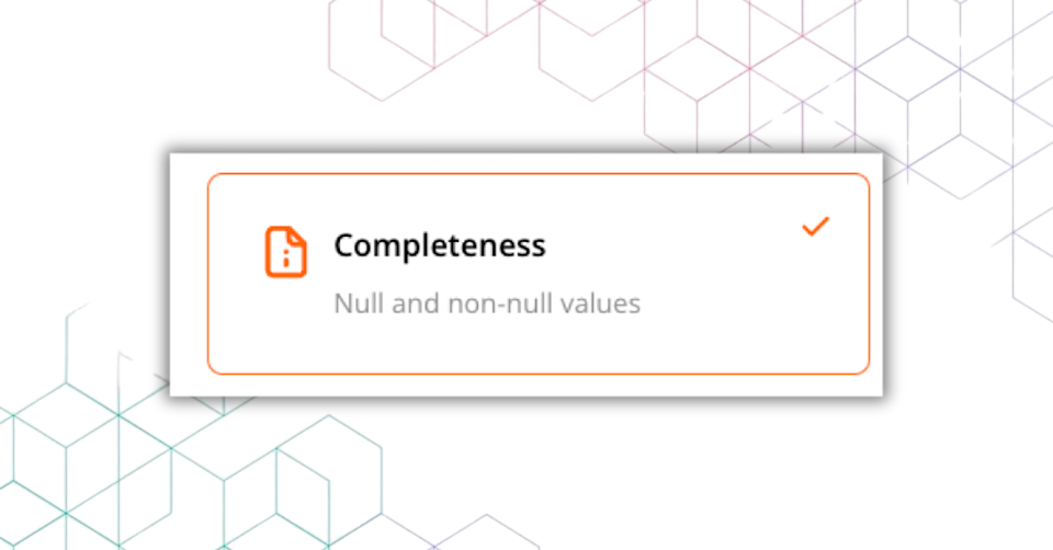 The image shows a UI card labeled “Completeness” with an icon of a document and an alert symbol. Below, it says “Null and non-null values.” A checkmark in the top-right corner indicates activation. The background features a subtle hexagonal pattern.