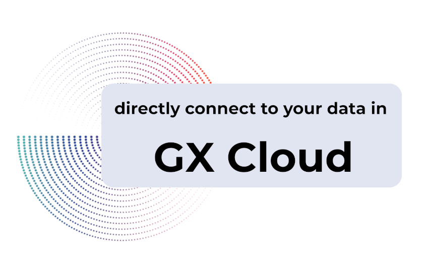 Direct connection to your data sources in GX Cloud • Great Expectations