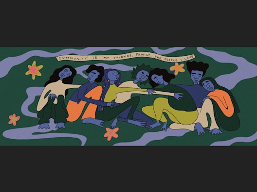 Community is my friends, family, the people I love.