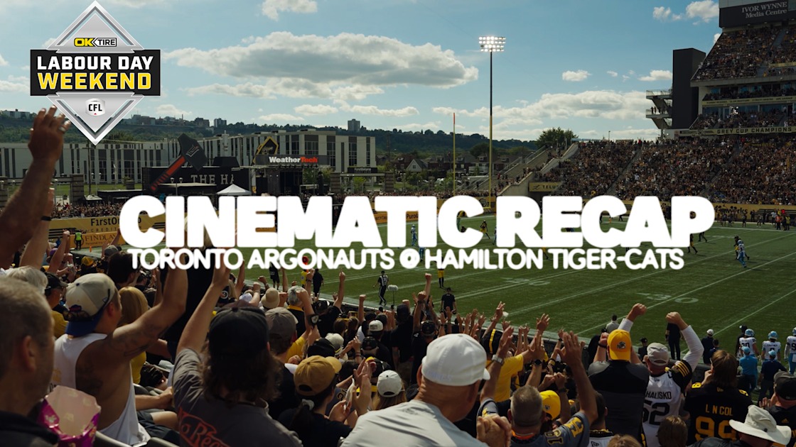 CFL Cinematic Recap: Toronto @ Hamilton - OK Tire Labour Day Weekend