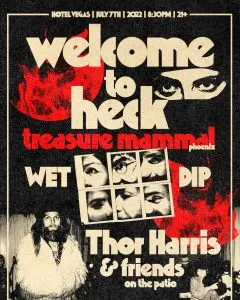 Welcome to Heck, Treasure Mammal, Wet Dip, Thor & Friends; Hotel Vegas, July 7th