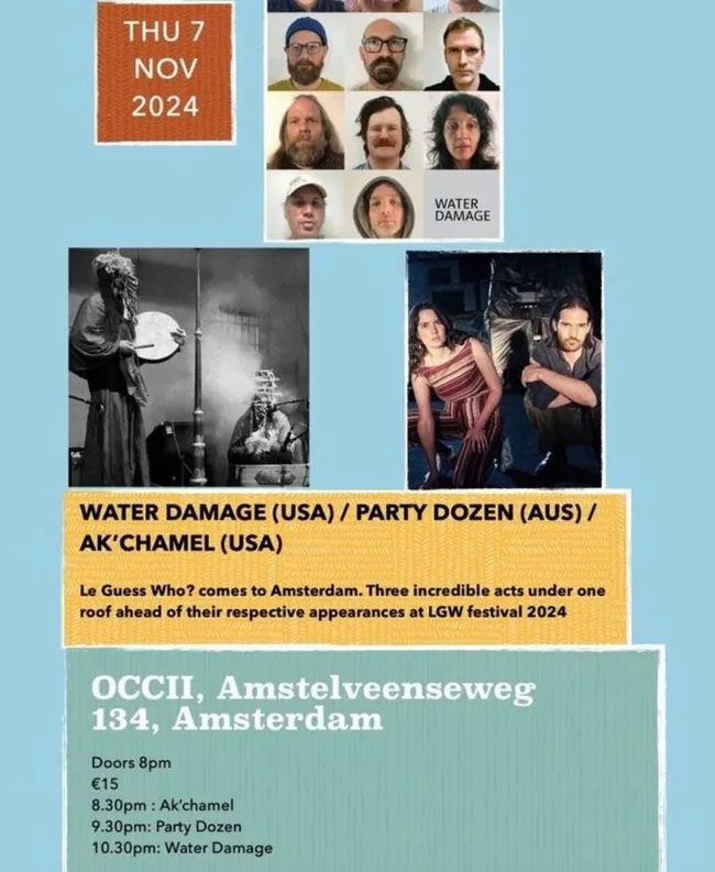 Thursday, November 7, 2024; Water Damage, Party Dozen, and Ak'chamel; Le Guess Who? comes to Amsterdam. Three incredible acts under one roof ahead of their respective appearances at LGW festival 2024; OCCII, Amstelveenseweg 135, Amsterdam; Doors 8pm, 15 euro, 8:30 pm Ak'chamel, 9:30 pm Party Dozen, 10:30 pm Water Damage.