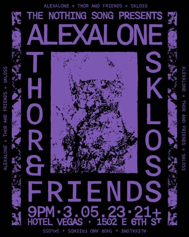 The Nothing Song presents Alexalone, Skloss, Thor & Friends, 9:00pm, March 5, 2023, 21+, Hotel Vegas, 1502 E. 6th St.
