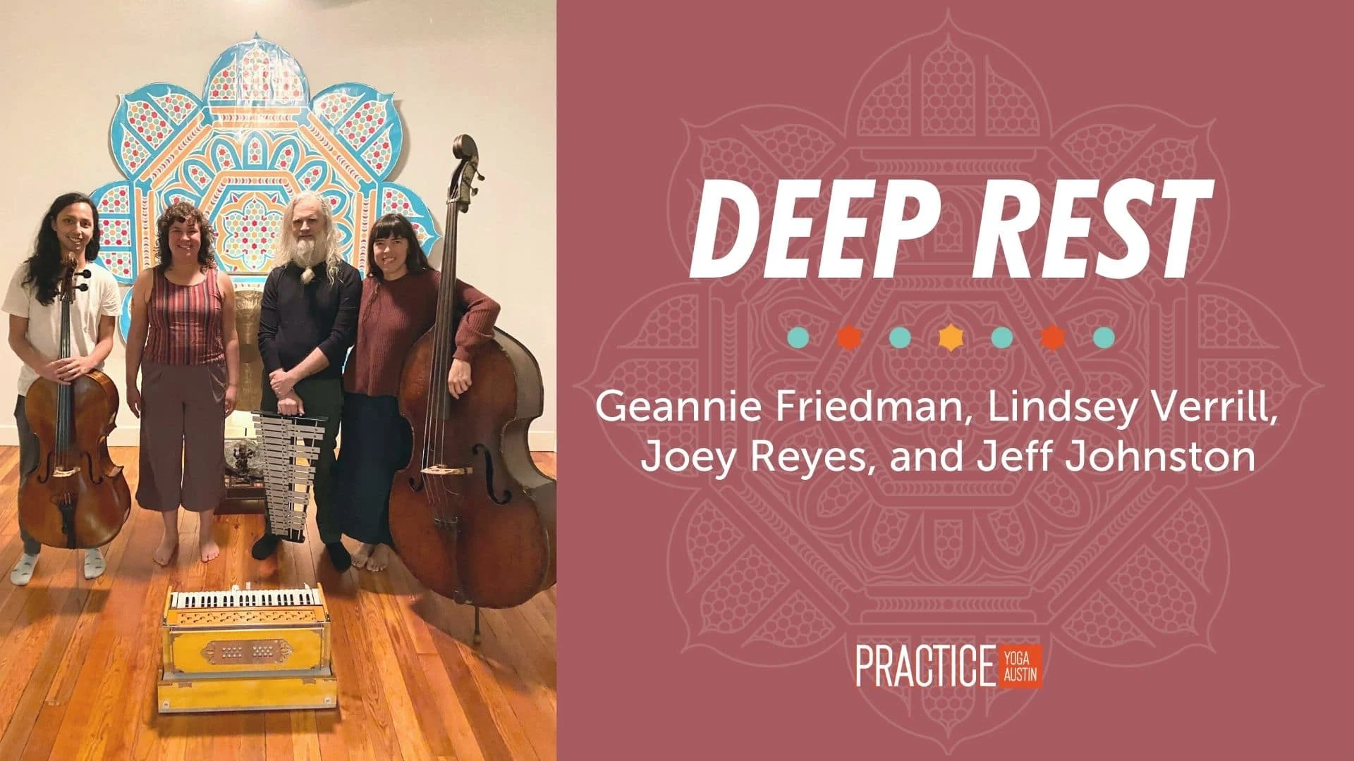 Deep Rest; Geannie Friedman, Lindsey Verrill, Joey Reyes, and Jeff Johnston. Practice Yoga Austin.