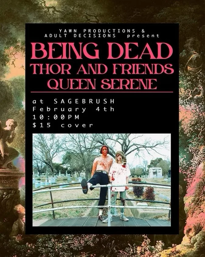 Being Dead, Thor and Friends, Queen Serene at Sagebrush, February 4, 2023, 10:00 PM $15 cover.