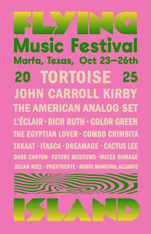 Flying Island Music Festival, Marfa Texas, October 23 to 26, 2025.
