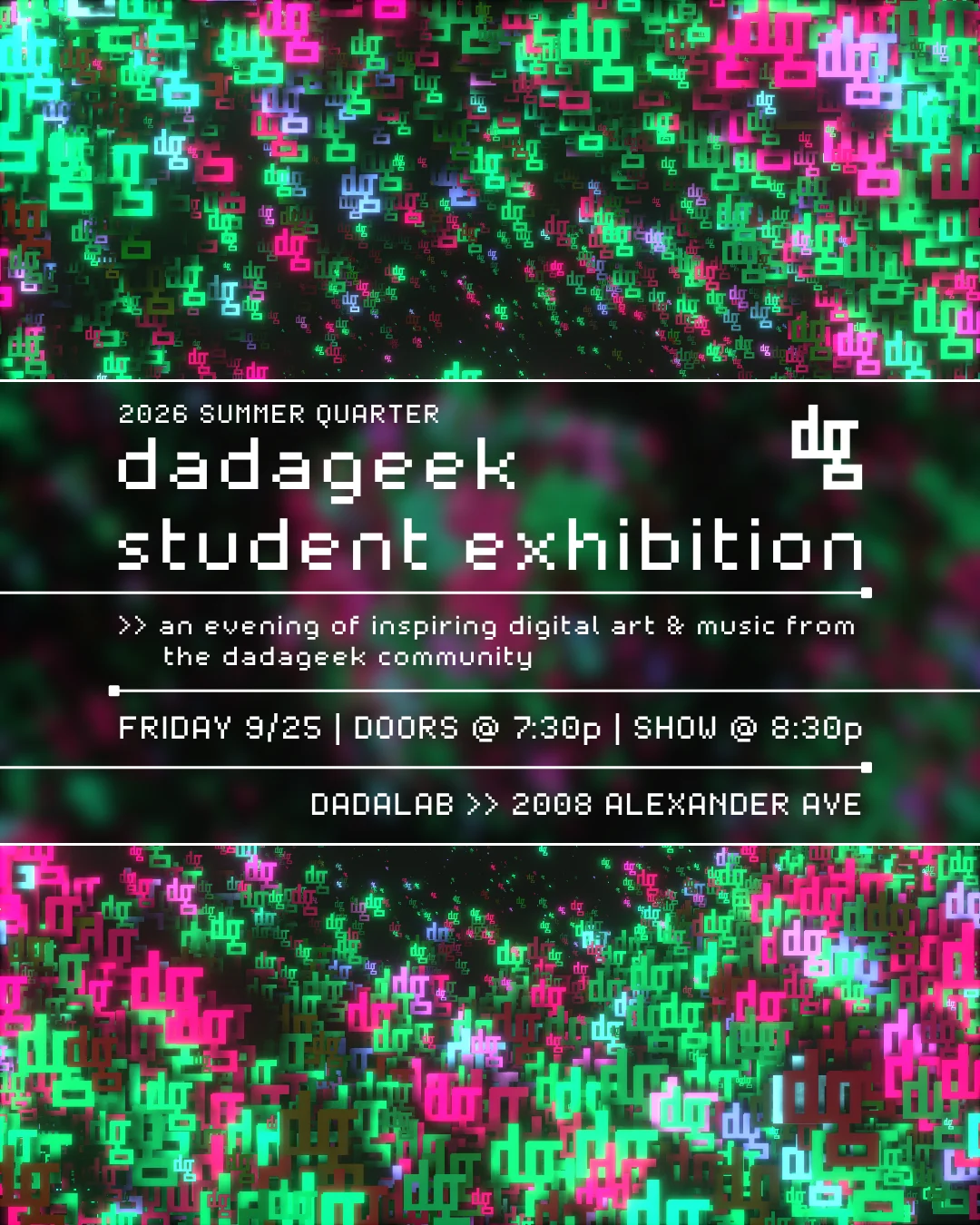2026 Summer Quarter DadaGeek Student Exhibition; Friday September 25, 2026 at 7:30 PM