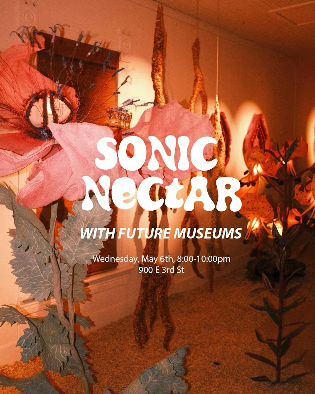 Sonic Nectar with Future Museums; Wednesday, May 6, 2026; 8 to 10pm; 900 e. 3rd street