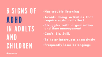 Signs and symptoms of ADHD in children and adults include trouble following direction, struggling with time management, and interupting others.