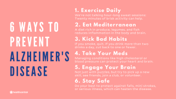 Ways to prevent Alzheimer's disease include daily exercise, mediterranean diet, stop smoking and moderate alcohol, medication, engaging your brain, and protecting yourself against falls, strokes, and illness