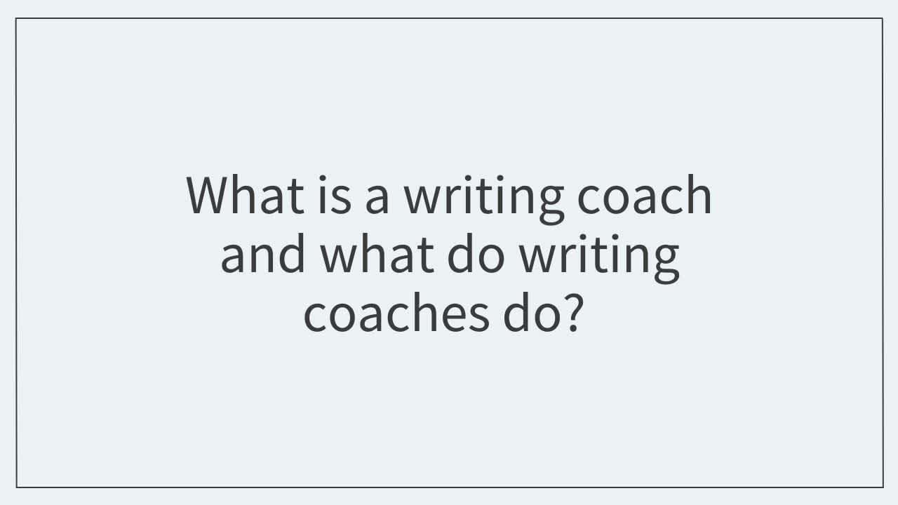 What is a writing coach and what do writing coaches do? 