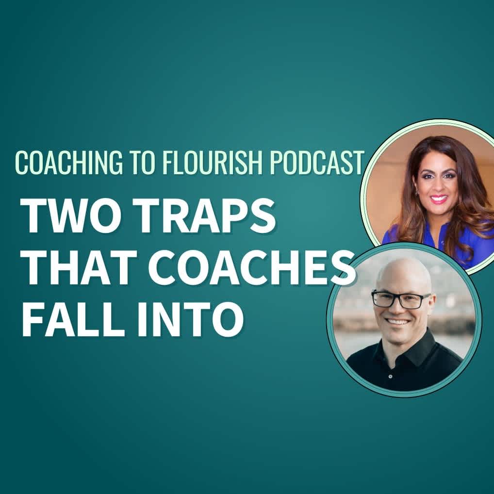 Coaching to Flurish S3E7 - 2 Traps that Coaches Fall Into