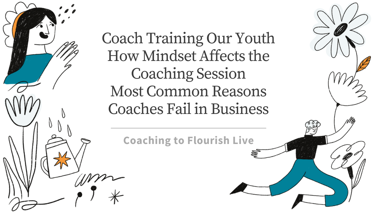 Coach Training Our Youth
How Mindset Affects the Coaching Session
Most Common Reasons Coaches Fail in Business