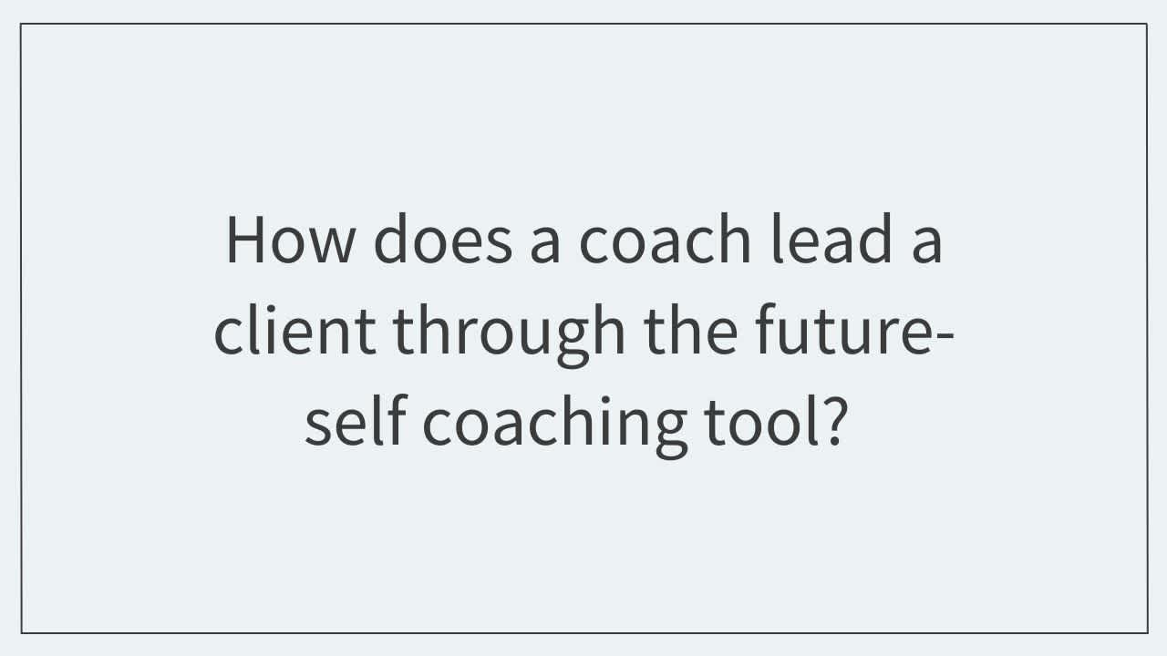 How does a coach lead a client through the future-self coaching tool?  