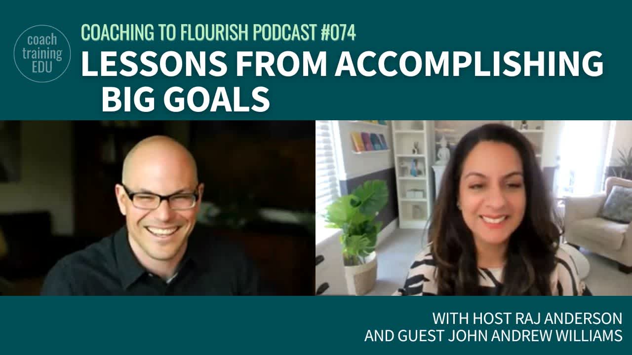 Coaching to Flourish #074: Lessons from Accomplishing Big Goals