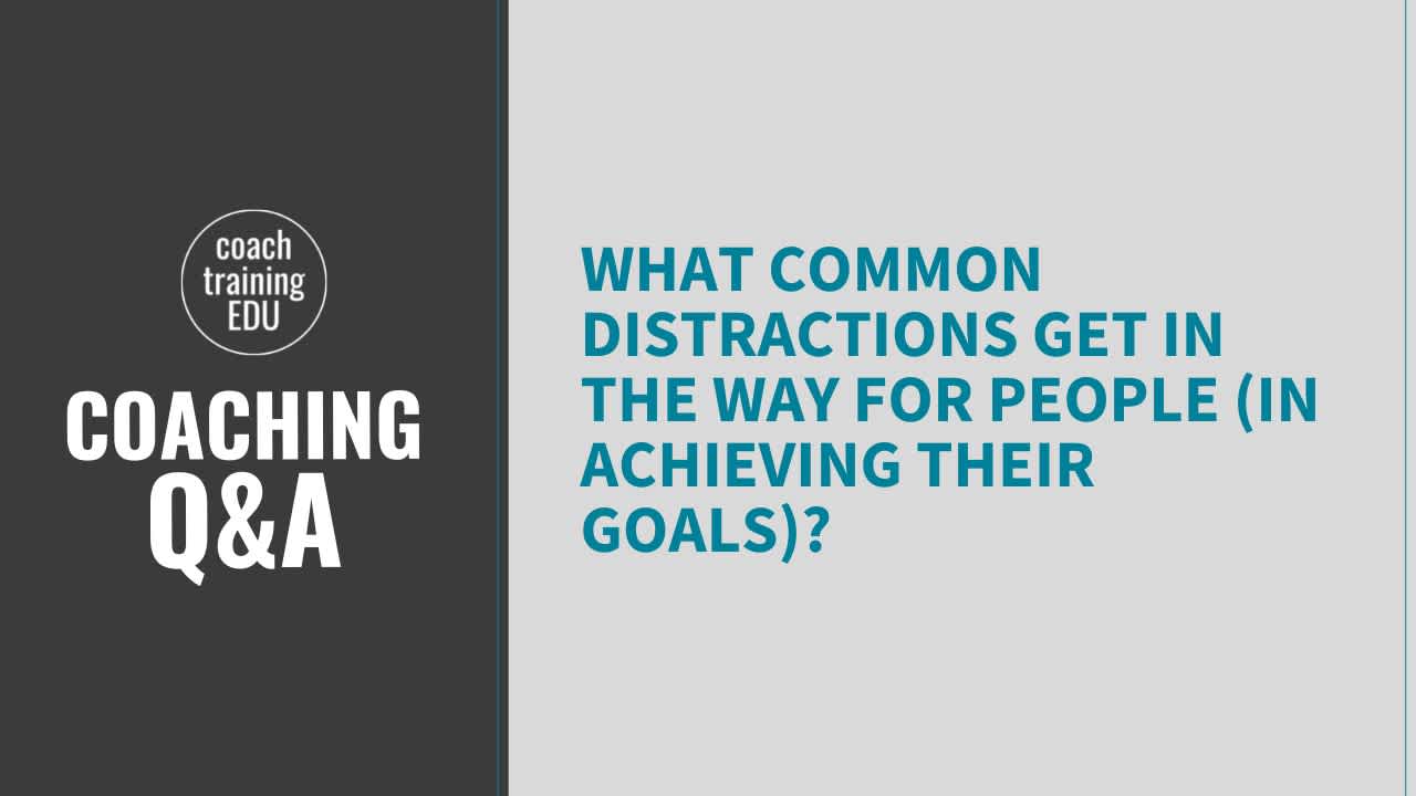 What common distractions get in the way for people (in achieving their goals)?