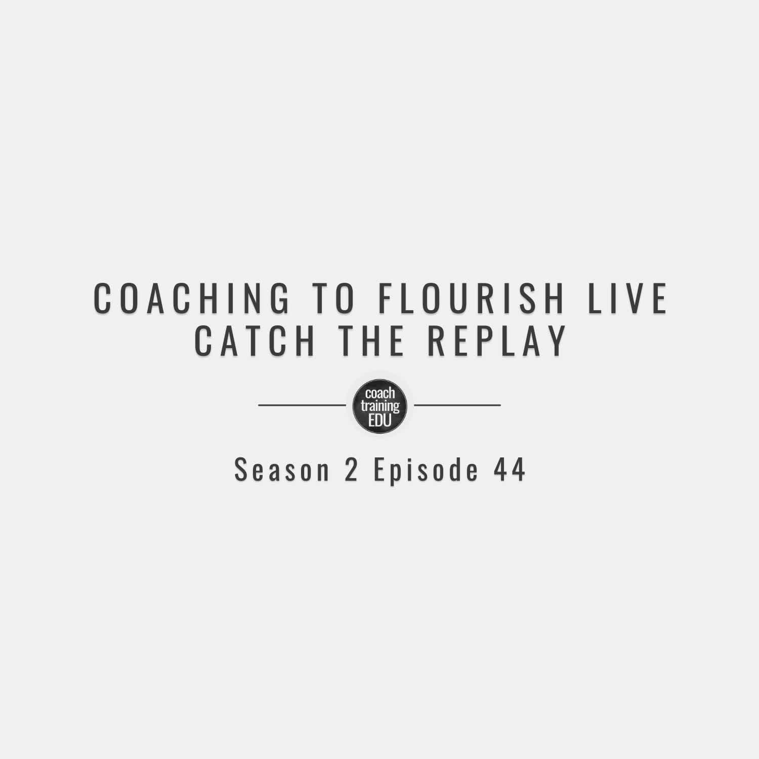 Coaching to Flourish Season 2 Episode 44