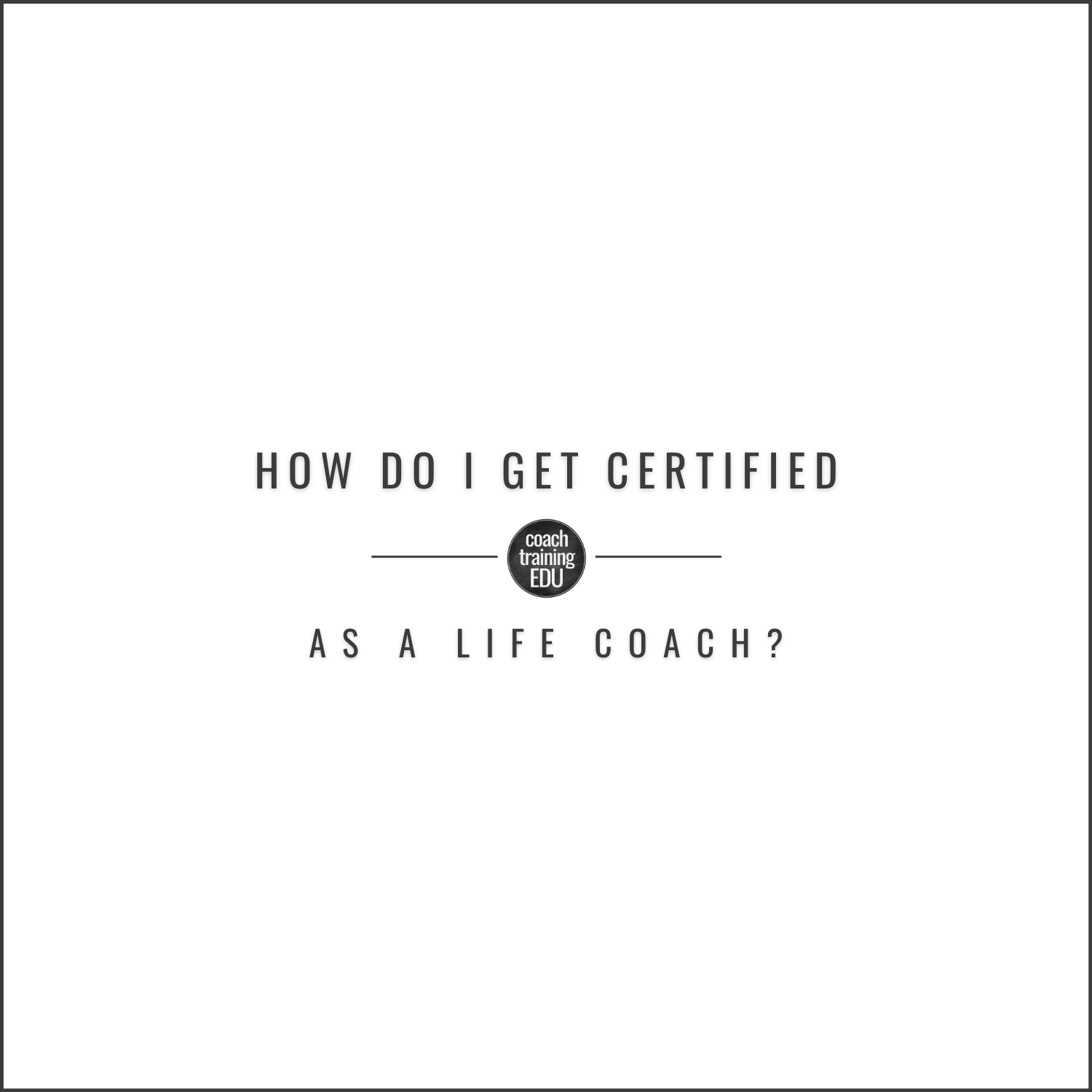 How Do I Get Certified as a Life Coach?