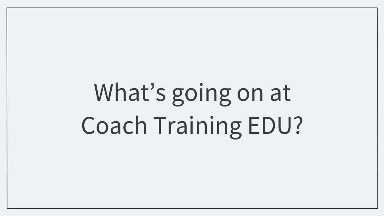 What’s going on at Coach Training EDU?  