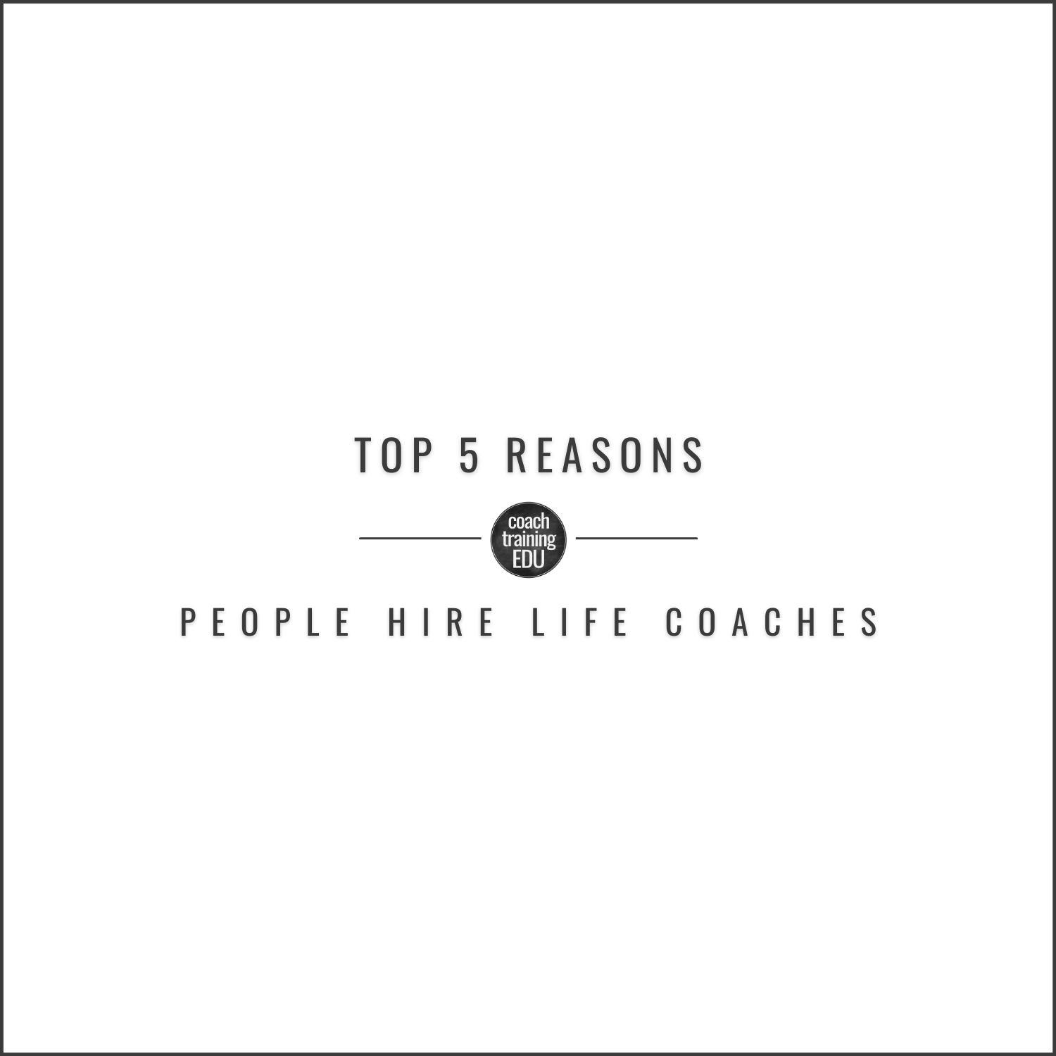 Top 5 Reasons People Hire Life Coaches