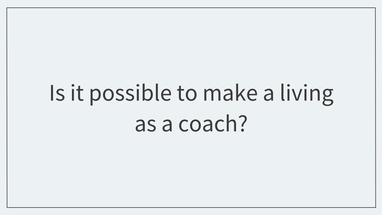 Is it possible to make a living as a coach?