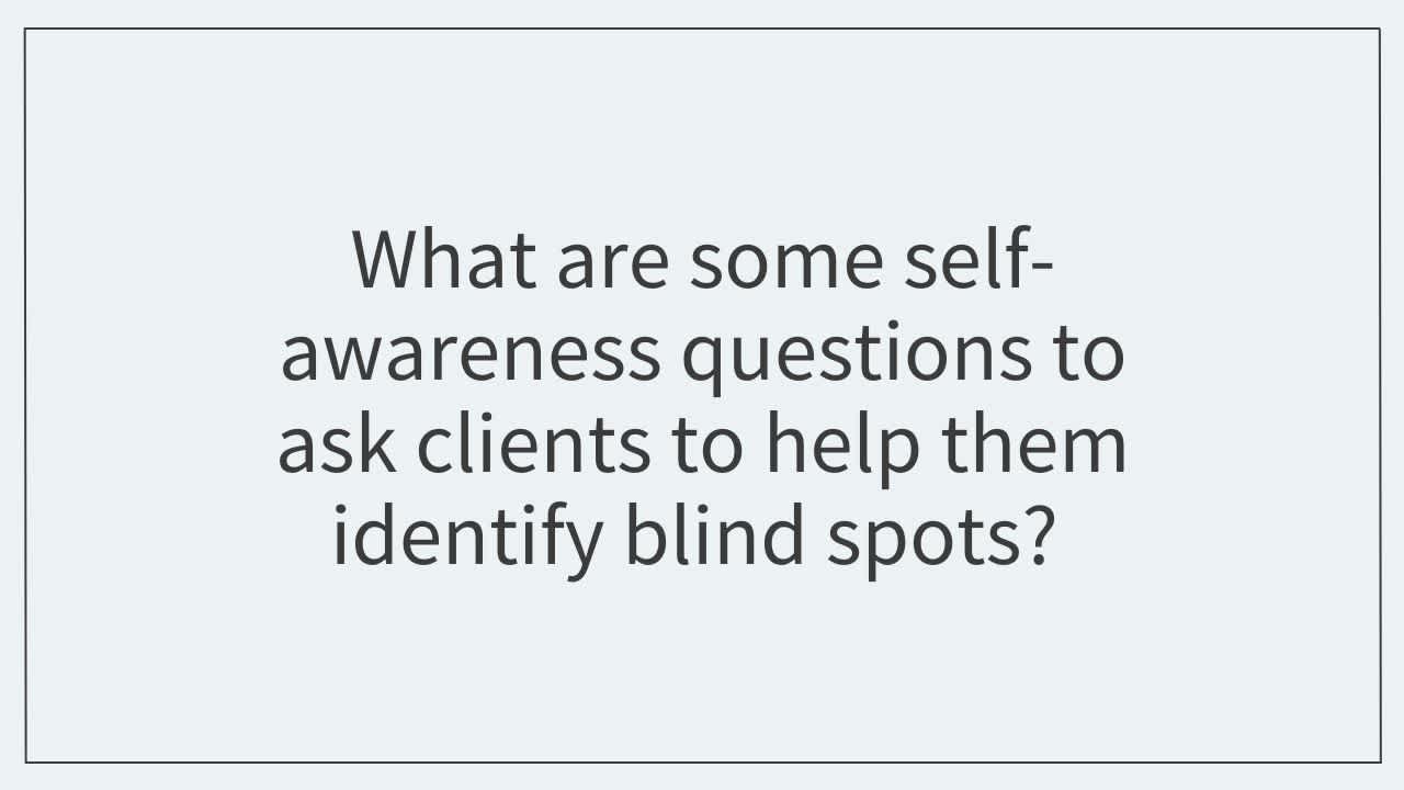 What are some self-awareness questions to ask clients to help them identify blind spots? 