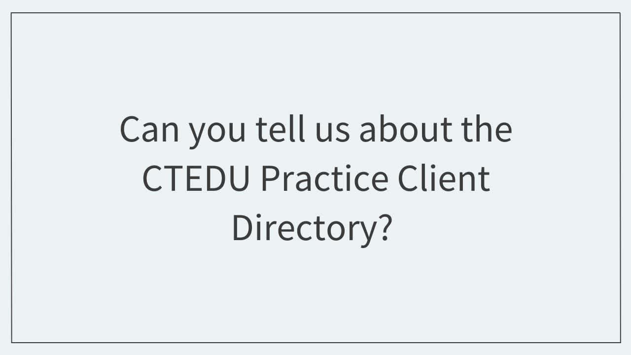 Can you tell us about the CTEDU Practice Client Directory?  