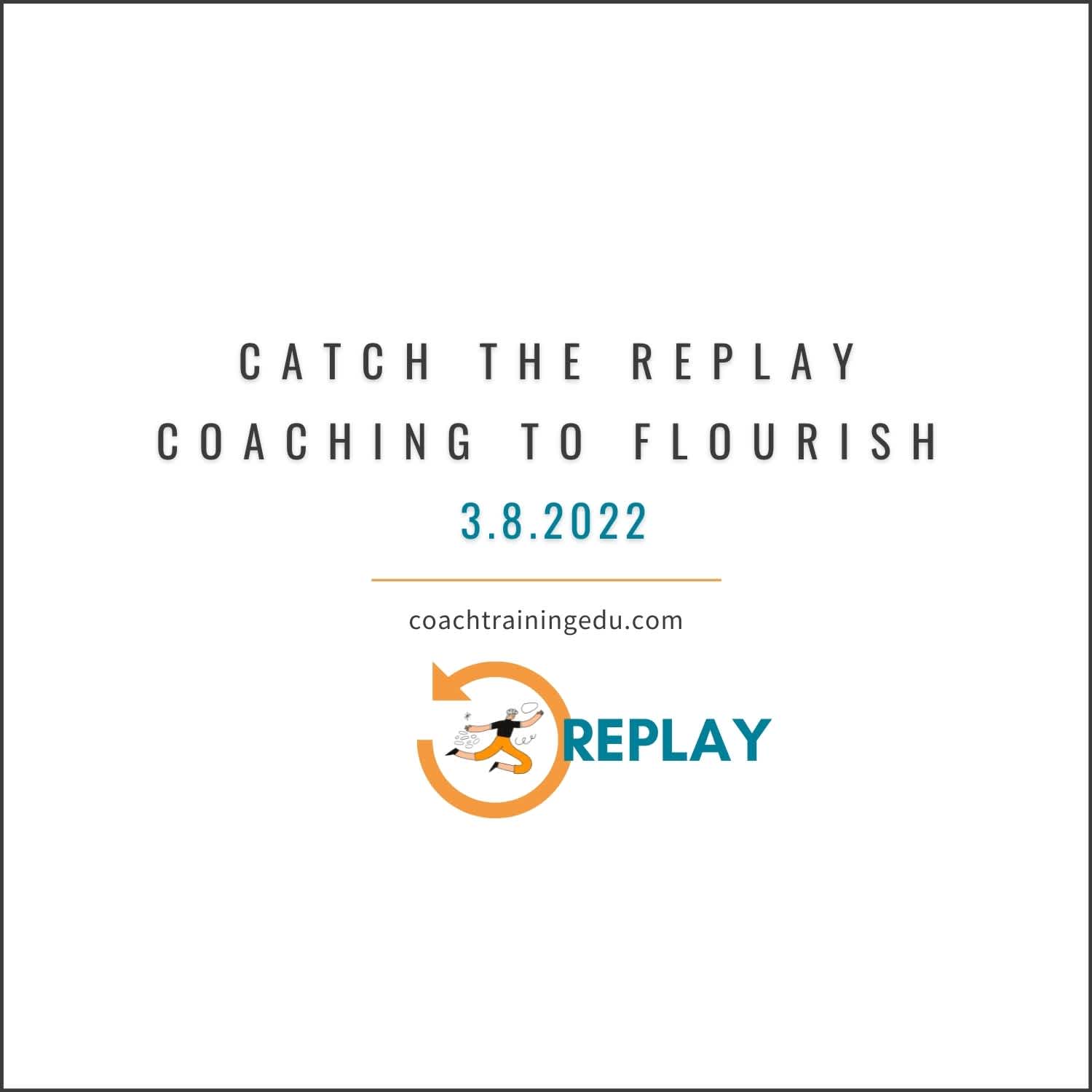 catch the replay coaching to flourish 3.2.2022