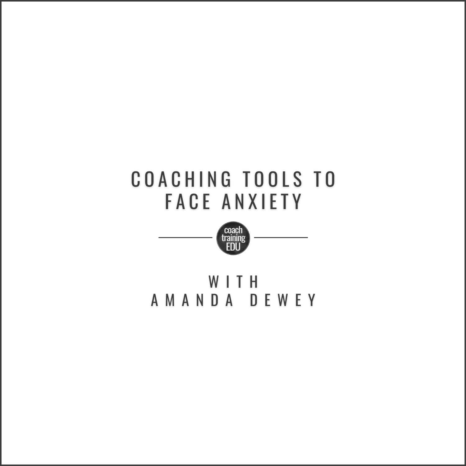 Coaching Tools to Face Anxiety with Amanda Dewey