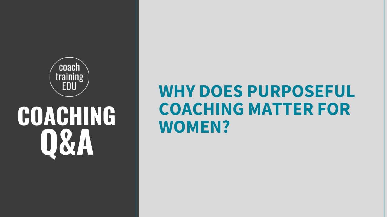 Why does purposeful coaching matter for women?