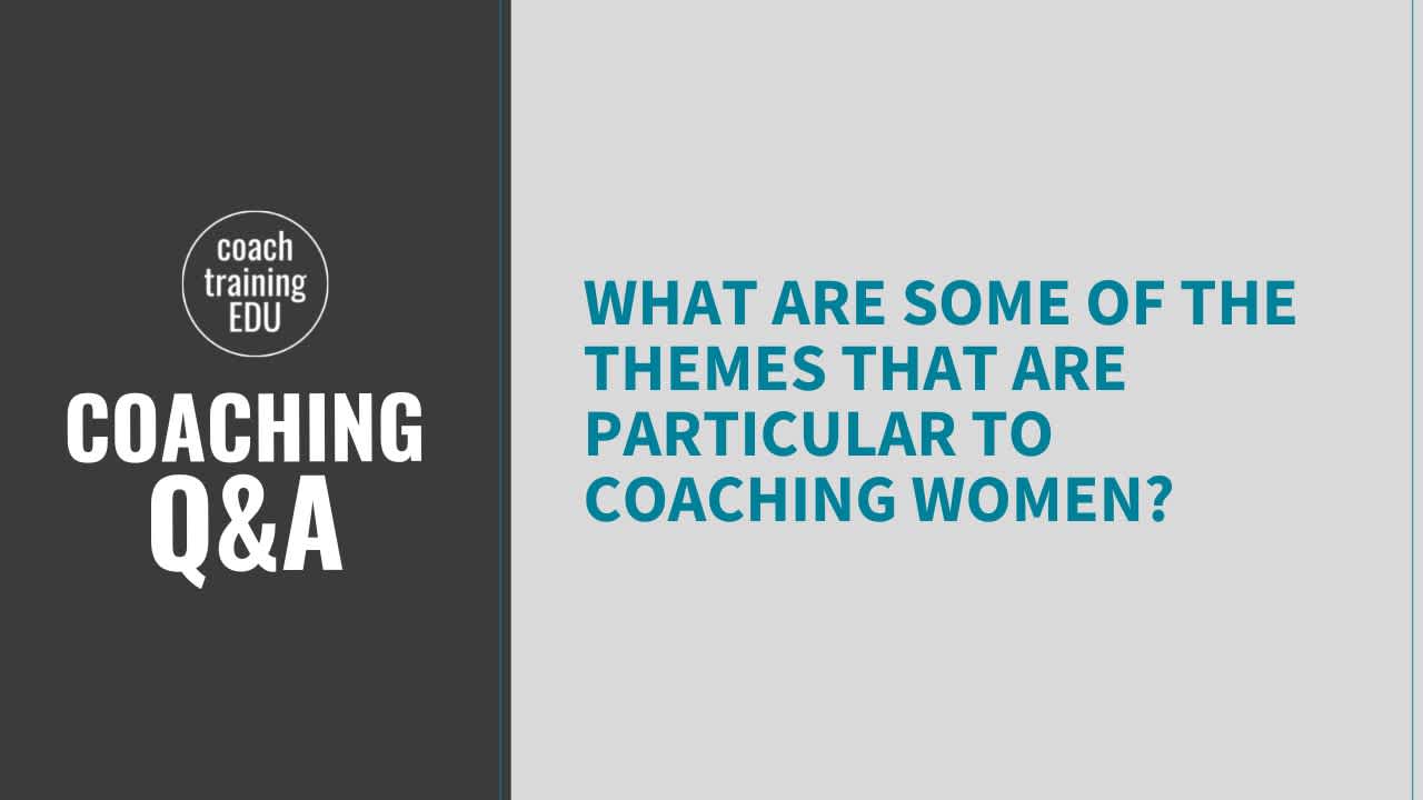 What are some of the themes that are particular to coaching women?