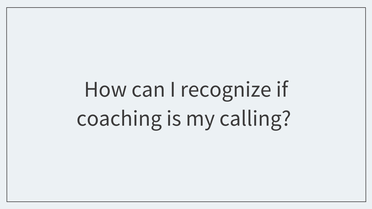 Get the Answer: How can I recognize if coaching is my calling?