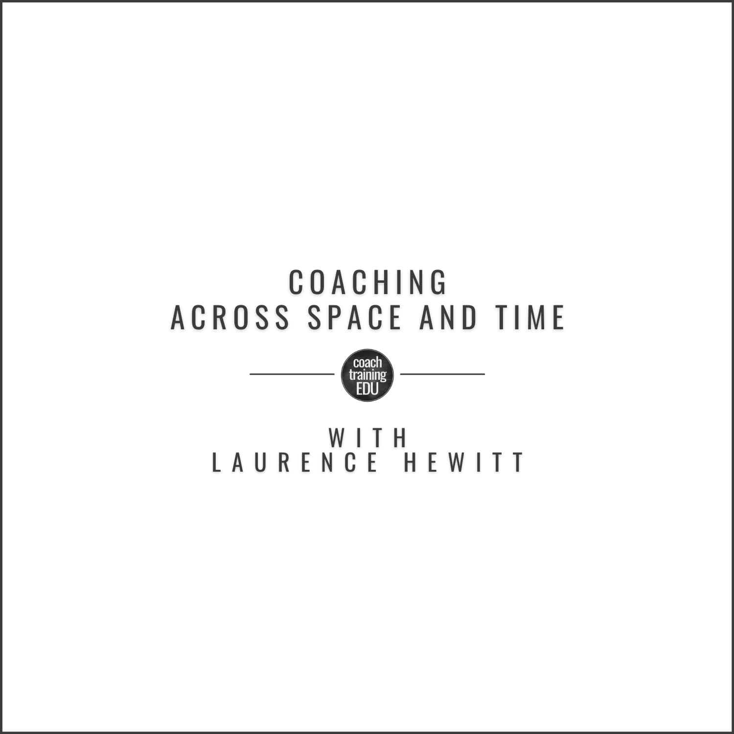 Coaching Across Space and Time with Laurence Hewitt