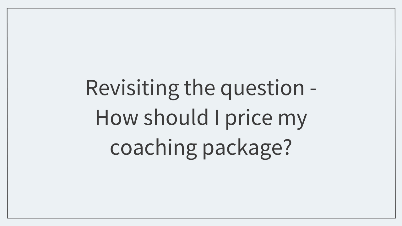 Revisiting the question - How should I price my coaching package?
