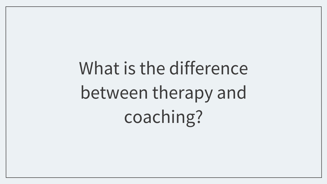 What is the difference between therapy and coaching?