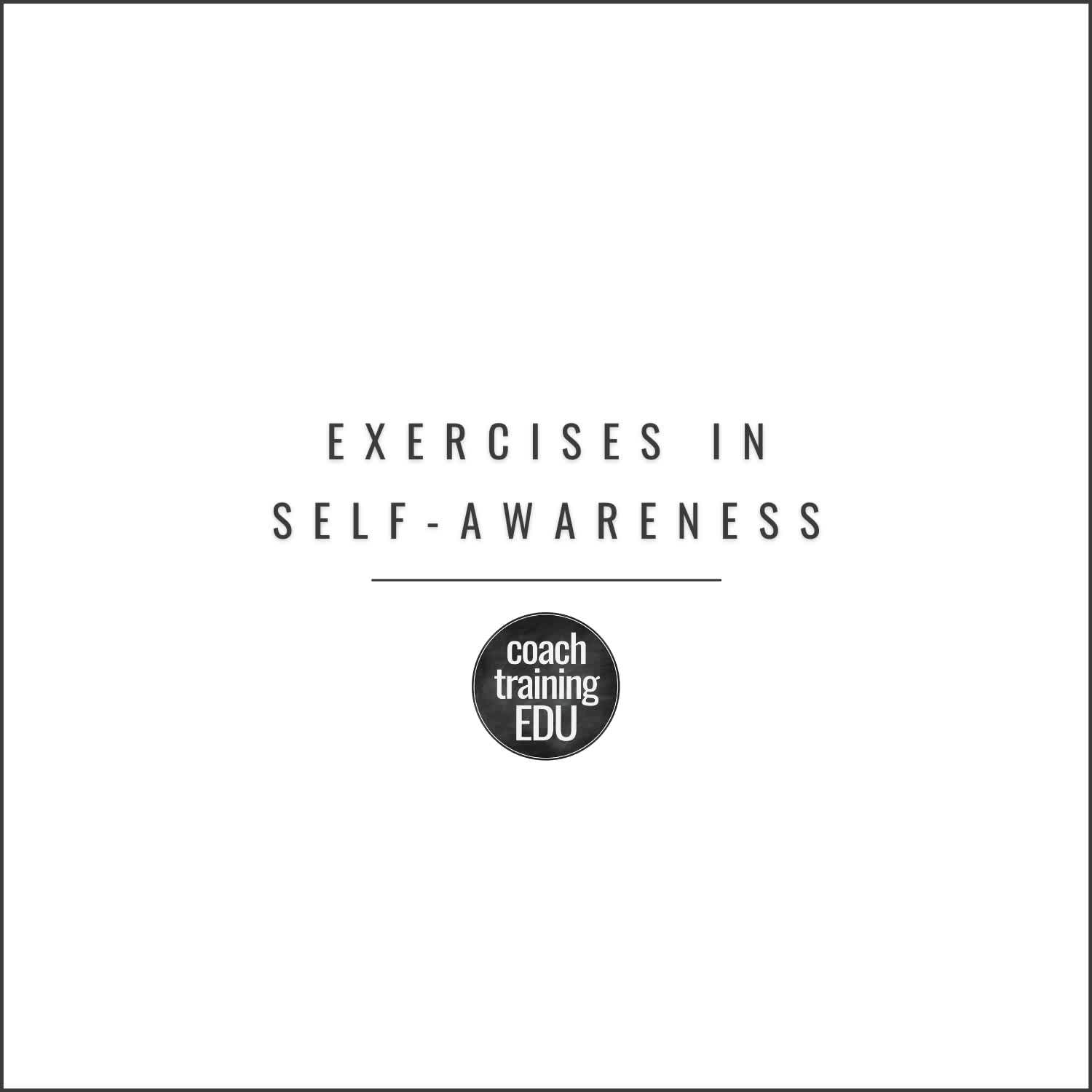 Exercises in Self-Awareness