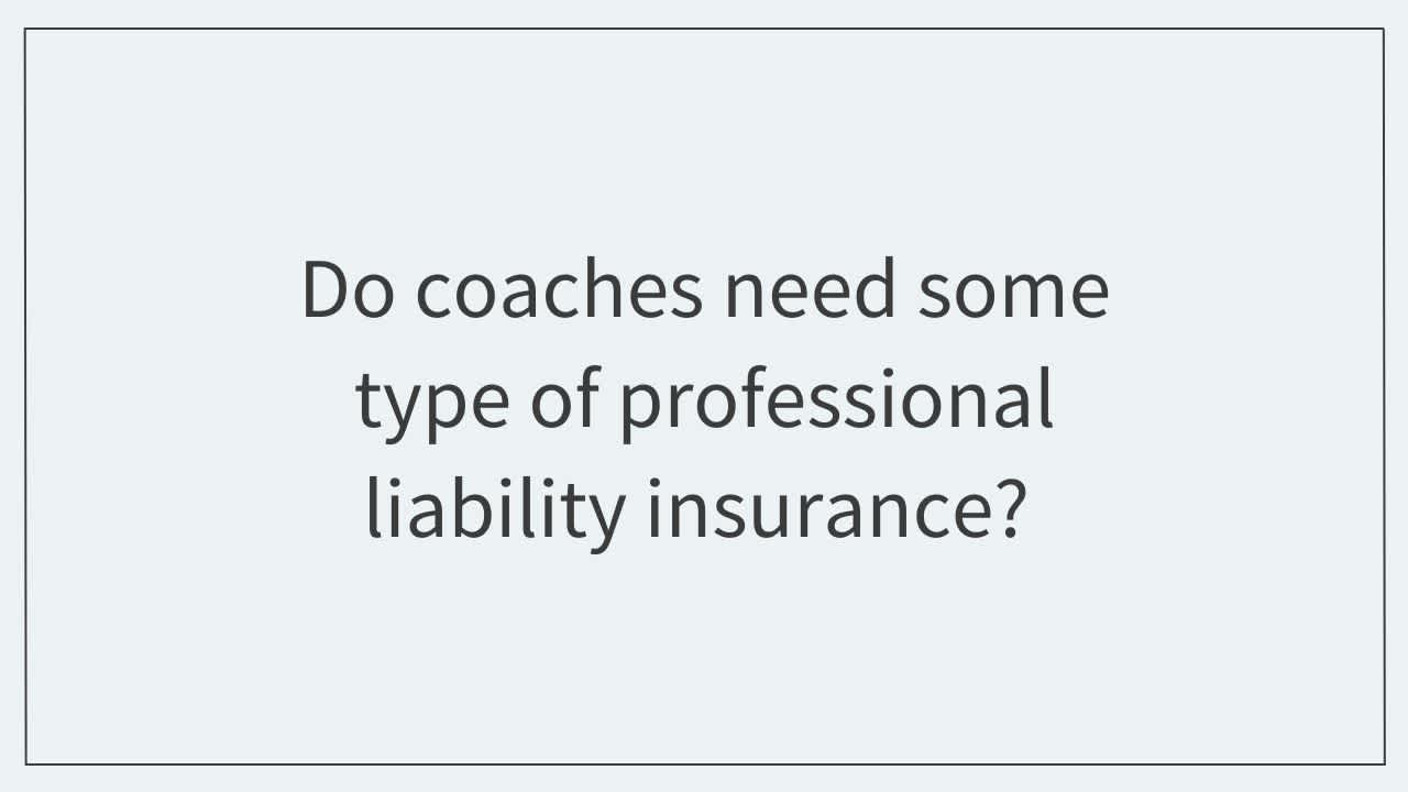Do coaches need some type of professional liability insurance?  