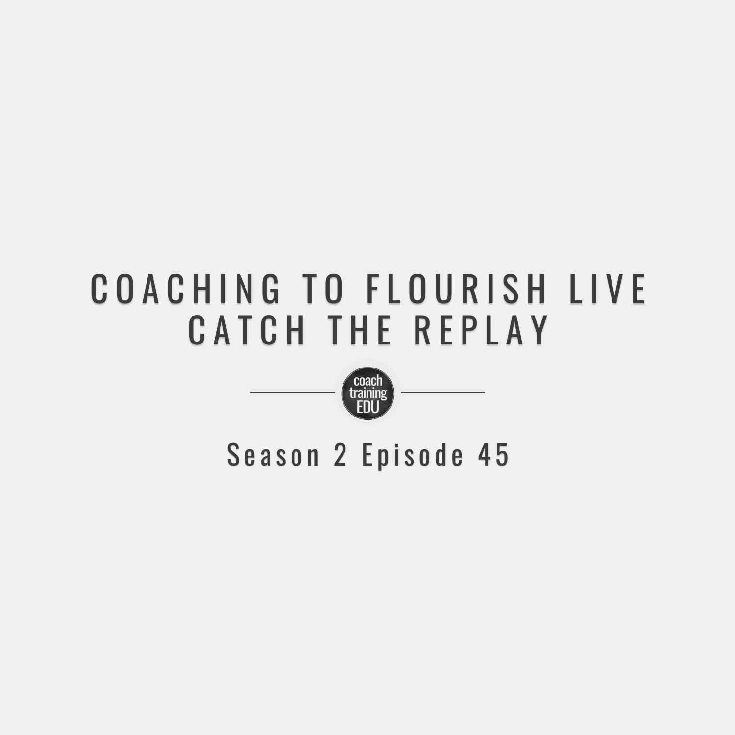 Coaching to Flourish Season 2 Episode 45