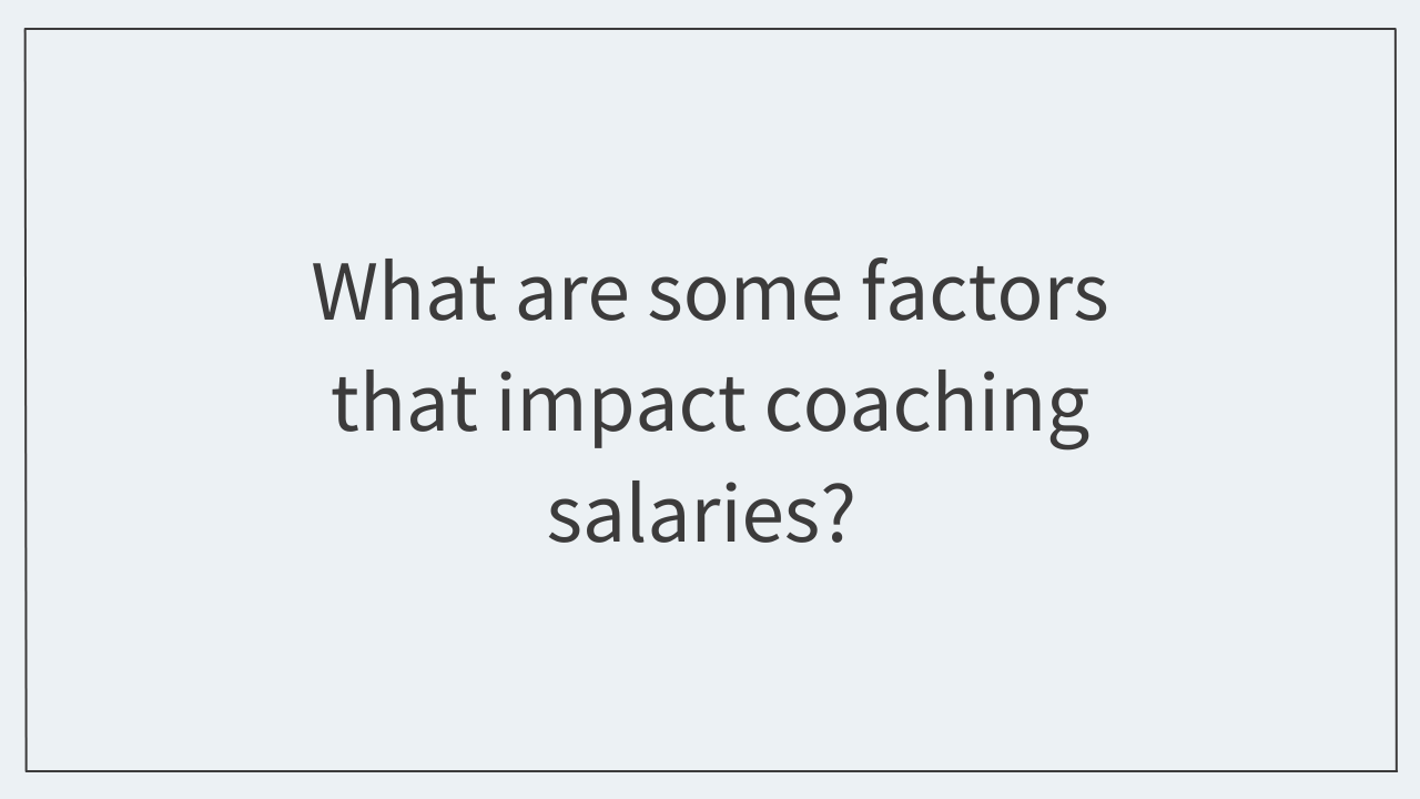 What are some factors that impact coaching salaries? 
